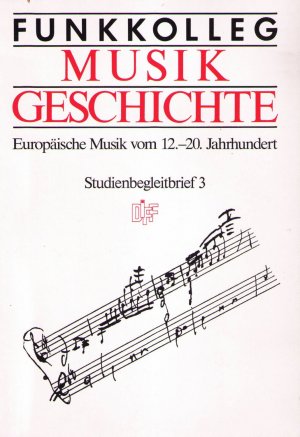 Funkkolleg Musikgeschichte. Europäische Musik vom 12.-20. Jahrhundert. Studienbegleitbrief 3