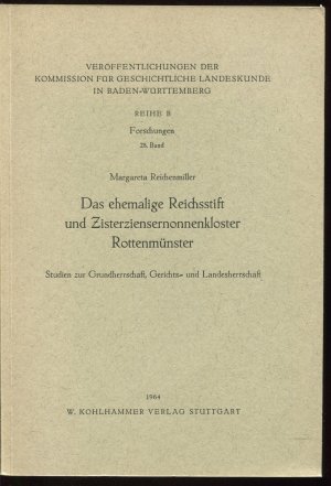 Das ehemalige Reichsstift und Zisterziensernonnenkloster Rottenmünster. Studien zur Grundherrschaft, Gerichts- und Landesherrschaft