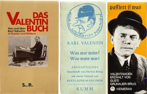 Schulte, Michael (hrsg.): Das Valtenin-Buch. Von und über Karl Valentin in Texten und Bilder / **König, Hannes : Karl Valentin - Was war wahr? Was wahr war! Anekdotisches / ***Grunauer-Brug, Gusti: Passiert is was. Valentiniaden.