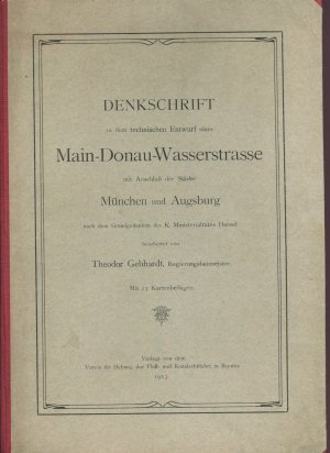 Denkschrift zu dem technischen Entwurf einer Main-Donau-Wasserstrasse mit Anschluß der Städte München und Augsburg nach dem Grundgedanken des K. Ministerialrates […]