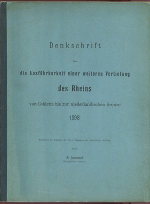 Denkschrift über die Ausführbarkeit einer weiteren Vertiefung des Rheins von Coblenz bis zur niederländischen Grenze 1898