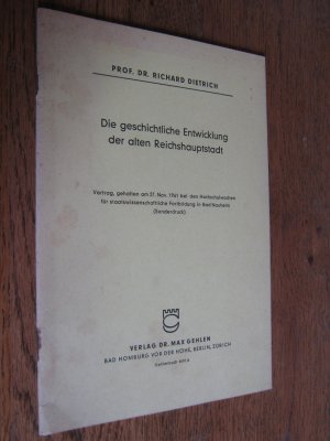 antiquarisches Buch – Dietrich, Richard – Die geschichtliche Entwicklung der alten Reichshauptstadt. Vortrag, gehalten am 27. Nov. 1961 bei den Hochschulwochen in Bad Nauheim