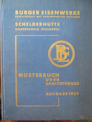 Burger Eisenwerke. Musterbuch über Sanitätsguss. Katalog. Ausgabe 1932. Niederscheid, Eigenverlag, 1932. 25,4 x 19 x 2,4 cm. * Mit sehr zahlreichen Abbildungen […]