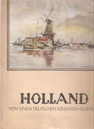 Holland von einem Deutschen Soldaten gesehen (Fritz Schröder)