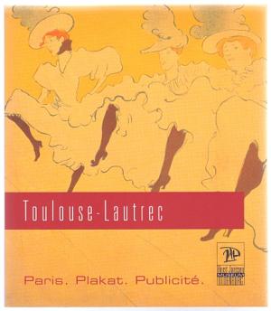 Henri de Toulouse-Lautrec : Paris. Plakat. Publicité.