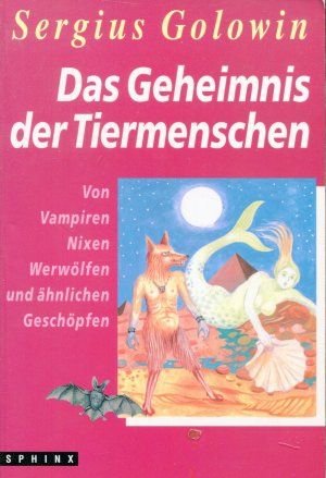 gebrauchtes Buch – Sergius Golowin – Das Geheimnis der Tiermenschen - Von Vampiren, Nixen, Werwölfen und ähnlichen Geschöpfen