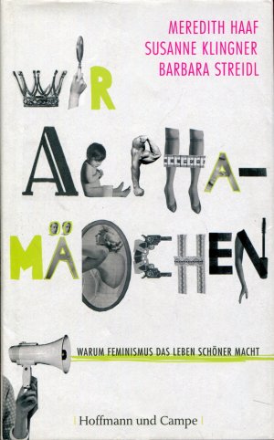 Wir Alphamädchen - Warum Feminismus das Leben schöner macht