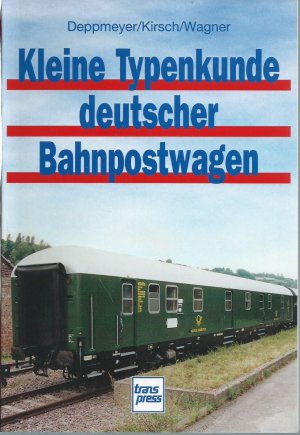 Kleine Typenkunde deutscher Bahnpostwagen - Kleine Typenkunde deutscher Reisezugwagen, Kleine Typenkunde deutscher Triebfahrzeuge, Kleine Typenkunde deutscher Museumdampfloks