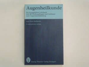 Augenheilkunde: Ein kurtgefaßtes Lehrbuch mit 487 Prüfungsfragen und Schlüssel zum Gegenstandskatalog. 8., nuebearbeitete Auflage