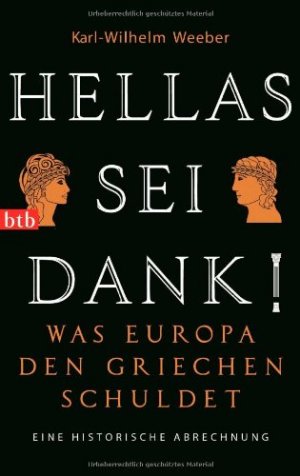 gebrauchtes Buch – Karl-Wilhelm Weeber – Hellas sei Dank! - Was Europa den Griechen schuldet - Eine historische Abrechnung