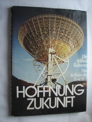 Hoffnung Zukunft - Die frühen Kulturen - Das technische Zeitalter