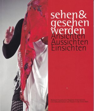 Sehen & gesehen werden. Ansichten Aussichten Einsichten - Ausstellungskatalog der gleichnamigen Ausstellung im Museum Frauenkultur Regional International