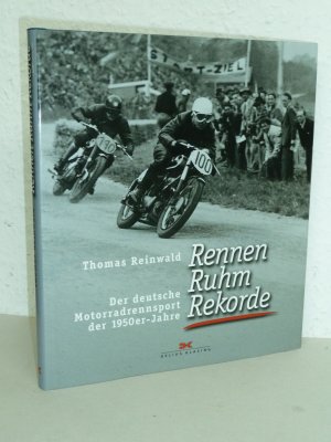 Rennen, Ruhm, Rekorde - Der deutsche Motorradrennsport der 1950er-Jahre