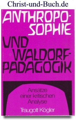 Anthroposophie und Waldorf-Pädagogik - Ansätze einer kritischen Analyse