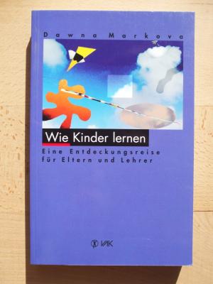 gebrauchtes Buch – Dawna Markova – Wie Kinder lernen : eine Entdeckungsreise für Eltern und Lehrer