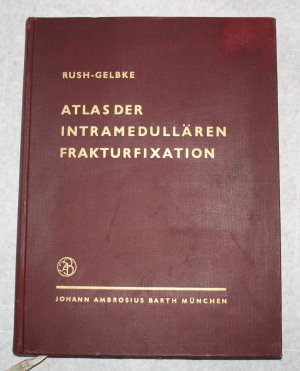 Atlas der intramedullären Frakturfixation nach Rush, 1957