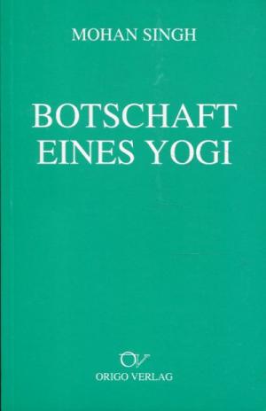 gebrauchtes Buch – Mohan Singh – Botschaft eines Yogi., Universaler Einklang im Yoga.