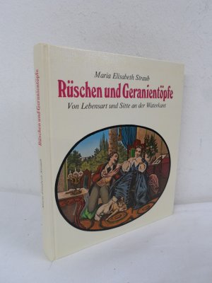 gebrauchtes Buch – Rüschen und Geranientöpfe: Von Lebensart und Sitte an der Waterkant  – Rüschen und Geranientöpfe: Von Lebensart und Sitte an der Waterkant (Illustrierte Ausgabe mit Vorlagen der Farbtafeln aus der Lithographie-Sammlung von Dr. Christa Pieske)