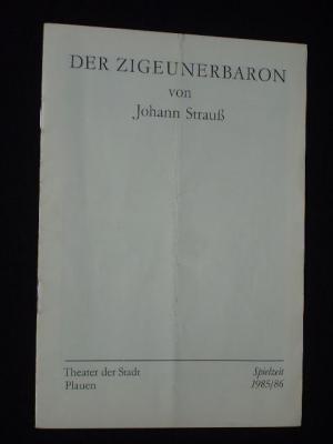 Programmheft 3 Theater der Stadt Plauen 1985/86. DER ZIGEUNERBARON nach Jokai von Schnitzer, J. Strauß (Musik). Musikal. Ltg.: Roland Menkhoff, Insz.: Renate Biskup, Ausstattung: Rainer Möllemann. Mit Claus Peter Schumann, Ralph Müller, Joachim Giering, Martin Fuhrmann, Heidrun Kuffner, Lisa Hübner, Klaus Winter, Hansjörgen Hentzschel