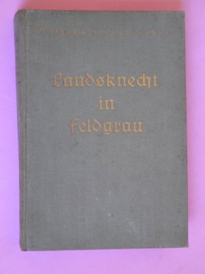 Landsknecht in Feldgrau - Die Geschichte des Kriegsfreiwilligen Walter Frey - signiert