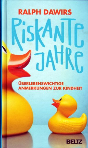 Riskante Jahre - Überlebenswichtige Anmerkungen zur Kindheit