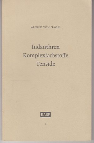 Indanthren, Komplexfarbstoffe, Tenside. Neue Farbstoffe übertreffen die in der Natur - neue Chemikalien revolutionieren das Waschen. Archiv Band 2