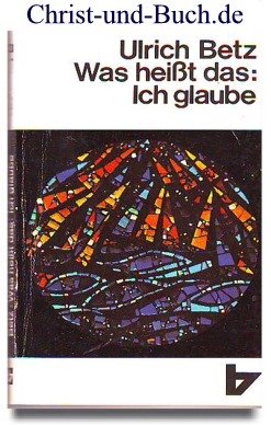 gebrauchtes Buch – Ulrich Betz – Was heißt das: Ich glaube