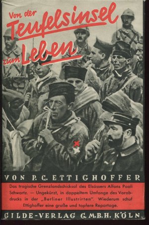 Von der Teufelsinsel zum Leben. Das tragische Grenzländerschicksal des Elsässers Alfons Paoli Schwartz [EA von P.C. Ettighoffer signiert] [