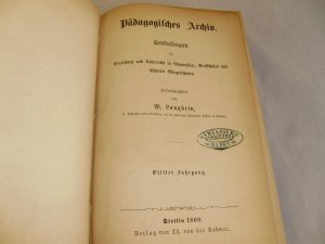 Pädagogisches Archiv. Centralorgan für Erziehung und Unterricht in Gymnasien, Realschulen und höheren Bürgerschulen. Eilfter Jahrgang