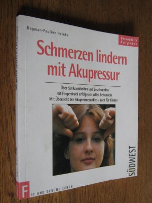 gebrauchtes Buch – Heinke, Dagmar P – Schmerzen lindern mit Akupressur. Über 50 Krankheiten und Beschwerden mit Fingerdruck erfolgreich selbst behandeln. Mit Übersicht der Akupressurpunkte, auch für Kinder