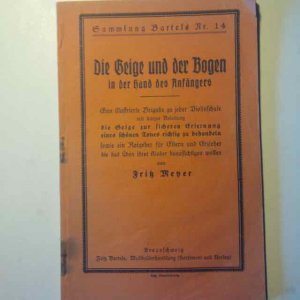 Die Geige und der Bogen in der Hand des Anfängers. Eine illustrierte Beilage zu jeder Violinschule mit kurzer Anleitung die Geige zur sicheren Erlernung […]