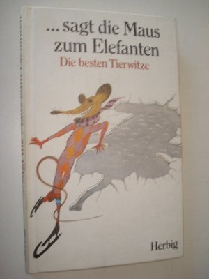 Sagt die Maus zum Elefant. Die besten Tierwitze. Hardcover