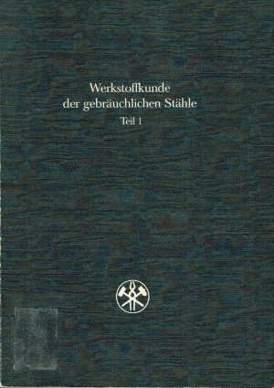 Werkstoffkunde der gebräuchlichen Stähle: Entwicklung der Stahlsorten, ihre Vereinheitlichung und Normung, Teil 1