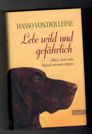 Lebe wild und gefährlich - Alles was ein Hund wissen muss