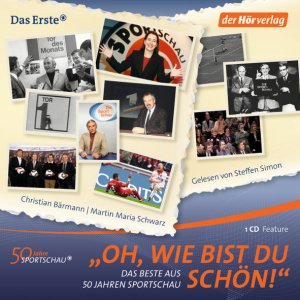 neues Hörbuch – Christian Bärmann, Martin Maria Schwarz – Oh, wie bist du schön! - Das Beste aus 50 Jahren Sportschau