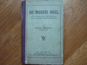 die moderne orgel. leichtfassliche darstellung der modernen registrieranlage.