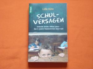 gebrauchtes Buch – Lotte Kühn – Schulversagen. Schlechte Schüler, hilflose Lehrer – was in unseren Klassenzimmern falsch läuft.