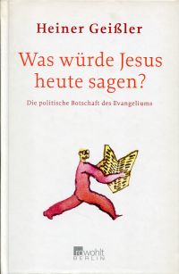 gebrauchtes Buch – Heiner Geißler – Was würde Jesus heute sagen?, Die politische Botschaft des Evangeliums.