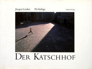 gebrauchtes Buch – Linden, Jürgen; Siebigs, Pit – Der Katschhof. Text Jürgen Linden. Fotografie Pit Siebigs.