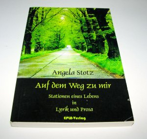 gebrauchtes Buch – Angela Stotz – Auf dem Weg zu mir - Stationen eines Lebens in Lyrik und Prosa