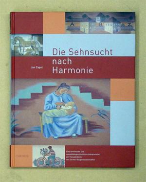 gebrauchtes Buch – Jan Capol – Die Sehnsucht nach Harmonie. Eine semiotische und mentalitätsgeschichtliche Interpretation der Fassadenbilder der Zürcher Baugenossenschaften.