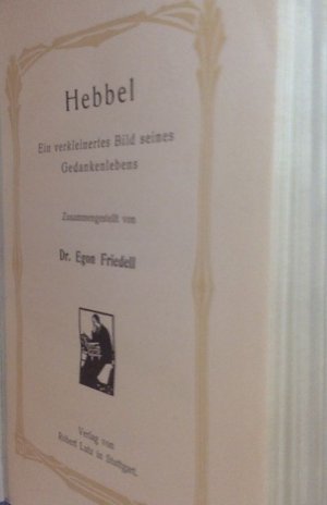 Hebbel - Ein verkleinertes Bild seines Gedankenlebens; Band 10 der reihe "Aus der Gedankenwelt großer Geister", herausgegeben von Lothar Brieger-Wasservogel