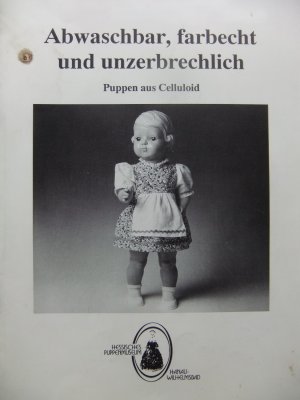 Abwaschbar, farbecht und unzerbrechlich. Puppen aus Celluloid