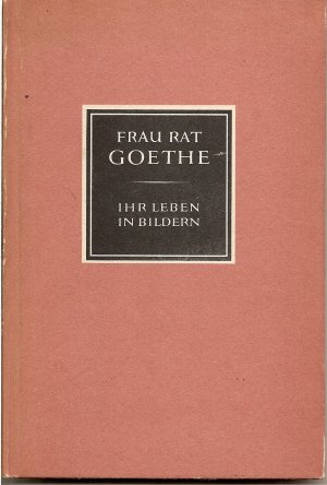 antiquarisches Buch – Dr. Arno Sachse – "Frau Rat Goethe" Ihr Leben in Bildern