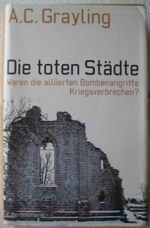 gebrauchtes Buch – Grayling, Anthony C – Die toten Städte. Waren die alliierten Bombenangriffe Kriegsverbrechen?