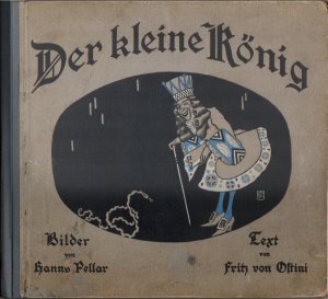 Der kleine König. Ein Märchen zu zwölf Bildern von Hans Pellar erzählt von Fritz von Ostini