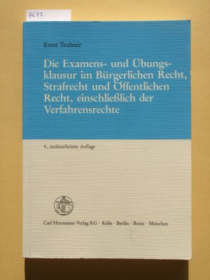 Die Examens- und Übungsklausur im Bürgerlichen Recht, Strafrecht und Öffentlichen Recht, einschließlich der Verfahrensrechte : Originalprüfungsfälle mit amtlichen Prüfervermerken, Aufbaumuster, Anleitungen zu Form und Inhalt, Korrekturen und Bewertungen durch die Prüfer