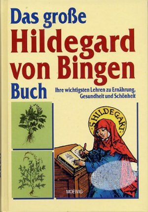 Das große Hildegard von Bingen Buch - Ihre wichtigsten Lehren zu Ernährung, Gesundheit und Schönheit