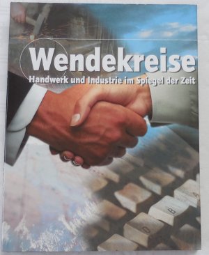 Wendekreise - Handwerk und Industrie im Spiegel der Zeit