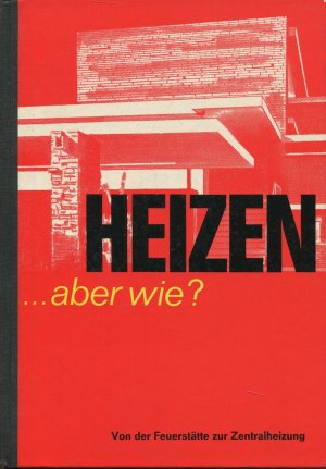 antiquarisches Buch – Kurt Schöning – Heizen ... aber wie? - Von der Feuerstätte zur Zentralheizung